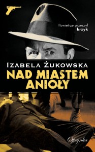 Nad miastem anioły - Izabela Żukowska